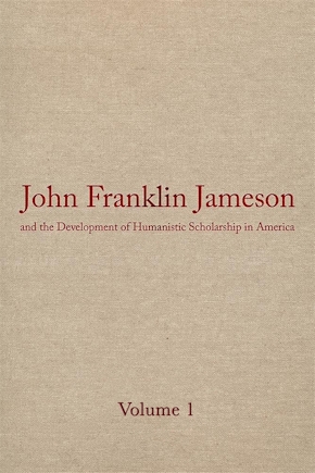 John Franklin Jameson and the Development of Humanistic Scholarship in America