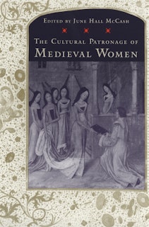 The Cultural Patronage of Medieval Women