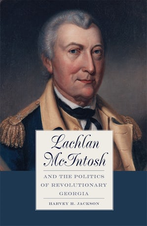 Lachlan McIntosh and the Politics of Revolutionary Georgia