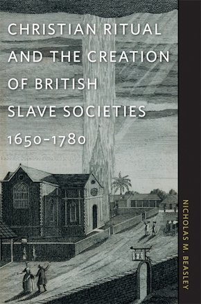 Christian Ritual and the Creation of British Slave Societies, 1650–1780