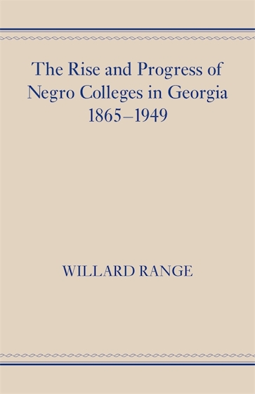 The Rise and Progress of Negro Colleges in Georgia, 1865–1949