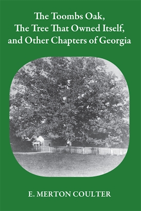 Toombs Oak, the Tree That Owned Itself, and Other Chapters of Georgia History