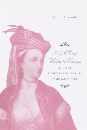 Lady Mary Wortley Montagu and the Eighteenth-Century Familiar Letter