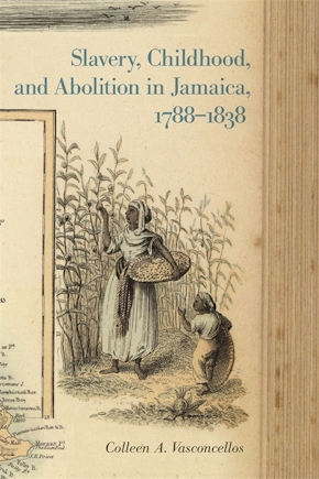 Slavery, Childhood, and Abolition in Jamaica, 1788–1838