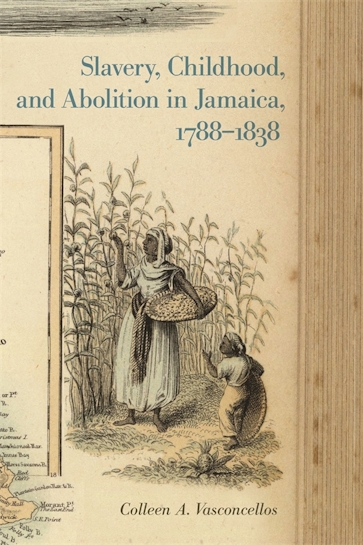 Slavery, Childhood, and Abolition in Jamaica, 1788–1838