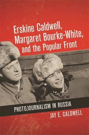 Erskine Caldwell, Margaret Bourke-White, and the Popular Front