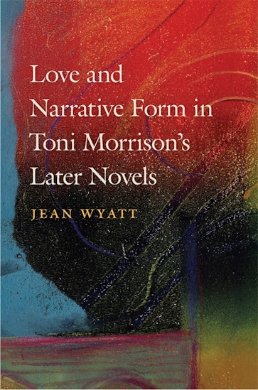 Love and Narrative Form in Toni Morrison’s Later Novels