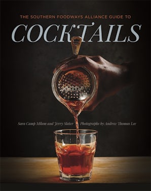 The Southern Foodways Alliance Guide to Cocktails
