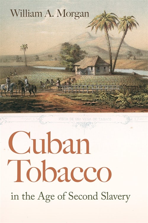 tobacco on william Cuban Tobacco in the Age of Second Slavery