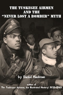 Tuskegee Airmen and the “Never Lost a Bomber” Myth, The